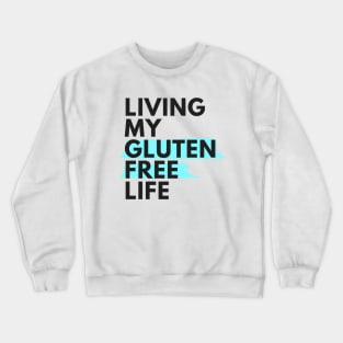 Living my gluten free life Crewneck Sweatshirt